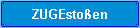 ZUGEstoßen